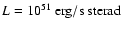 $L=10^{51}~\rm {erg}/{\rm s}~{\rm sterad}$
