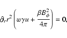 \begin{displaymath}\partial_rr^2\left(w\gamma u+\frac{\beta B_\phi^2}{4\pi}\right)=0,
\end{displaymath}