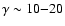 $\gamma \sim 10{-}20$
