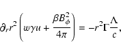 \begin{displaymath}
\partial_r r^2 \left(
w \gamma u + \frac{\beta B_\phi^2}{4\pi}
\right)
= - r^2 \Gamma\frac{\Lambda}{c}
,
\end{displaymath}