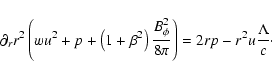 \begin{displaymath}
\partial_r r^2 \left(
w u^2 + p
+ \left(1+\beta^2\right) ...
...B_\phi^2}{8\pi}
\right)
= 2rp - r^2 u\frac{\Lambda}{c}\cdot
\end{displaymath}