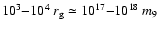 $10^3{-}10^4~r_{\rm g}\simeq 10^{17}{-}10^{18}~m_9$