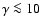 $\gamma\la 10$