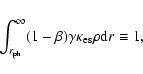 \begin{displaymath}\int_{r_{\rm {ph}}}^\infty (1-\beta)\gamma \kappa_{\rm es}\rho {\rm d}r\equiv 1,
\end{displaymath}