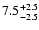 $\rm 7.5^{+2.5}_{-2.5}$