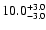 $\rm 10.0^{+3.0}_{-3.0}$