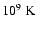 $10^9~{\rm K}$