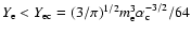 $Y_{\rm e}<Y_{{\rm ec}}=(3/\pi)^{1/2}m_{\rm e}^{3}\alpha_{\rm c}^{-3/2}/64$