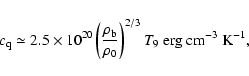 \begin{displaymath}%
c_{\rm q} \simeq 2.5 \times 10^{20}\left({\frac{{\rho}_{\rm b}}{{\rho}_0}}\right)^{2/3}T_9~{\rm erg~cm^{-3}~K^{-1}},
\end{displaymath}