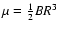 ${\mu}=\frac{1}{2}BR^3$