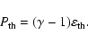 \begin{displaymath}%
P_{{\rm th}} = (\gamma-1) \varepsilon_{{\rm th}}.
\end{displaymath}