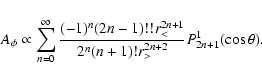 \begin{displaymath}%
A_{\phi} \propto
\sum _ {n = 0} ^ {\infty}
\frac { (-1)^n...
...n+1} }
{2^n ( n+1)! r_{>}^{2n+2}}
P_{2n+1}^1 ( \cos \theta).
\end{displaymath}
