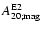 $A^{{\rm E}2}_{20; {\rm mag}}$