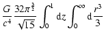 $\displaystyle \frac{G}{c^4} \frac{32\pi^{\frac{3}{2}}}{\sqrt{15}}
\int_{0}^{1} {\rm d} z \int_{0}^{\infty}
{\rm d} \frac{r^3}{3}$