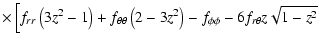 $\displaystyle \times
\left[
f_{rr} \left(3z^2-1\right) + f_{\theta\theta}\left(2-3z^2\right) - f_{\phi\phi}
- 6 f_{r\theta} z\sqrt{1-z^2} \right.$