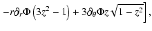 $\displaystyle \left. - r \partial_r\Phi \left(3z^2-1\right) + 3 \partial_{\theta}\Phi z\sqrt{1-z^2}
\right],$