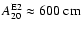 $A^{{\rm E}2}_{20} \approx 600~{\rm cm}$