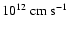 $10^{12}~{\rm cm~s}^{-1}$