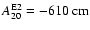 $A^{{\rm E}2}_{20} = -610~{\rm cm}$