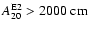 $A^{{\rm E}2}_{20} > 2000~{\rm cm}$
