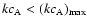 $k c_{{\rm A}} < (k
c_{{\rm A}})_{{\rm max}}$