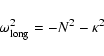 \begin{displaymath}%
\omega_{{\rm long}}^2 = -N^2 - \kappa^2
\end{displaymath}