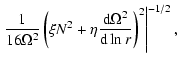 $\displaystyle \left. \frac{1}{16 \Omega^2}
\left( \xi N^2 + \eta \frac{{\rm d} \Omega^2}{{\rm d} \ln r}
\right)^2
\right\vert^{-1/2},$