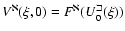 $V^{\aleph}(\xi,0) = F^{\aleph}(U^{\beth}_0(\xi))$
