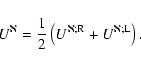 \begin{displaymath}%
U^{\aleph} = \frac{1}{2} \left(U^{\aleph;{\rm R}}+U^{\aleph;{\rm L}}\right).
\end{displaymath}