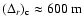 $(\Delta_r)_{{\rm c}} \approx 600~{\rm m}$