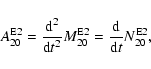 \begin{displaymath}%
A^{\rm E2}_{20} = \frac{{\rm d}^2}{{\rm d} t^2} M^{{\rm E}2}_{20}
= \frac{{\rm d}}{{\rm d} t} N^{{\rm E}2}_{20},
\end{displaymath}