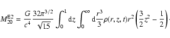 \begin{displaymath}%
M^{{\rm E}2}_{20}
= \frac{G}{c^4} \frac{32 \pi^{3/2}}{\sq...
...ho(r,z,t) r^2
\left(\frac{3}{2} z^2-\frac{1}{2} \right)\cdot
\end{displaymath}