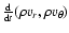 $\frac{{\rm d}}{{\rm d} t} (\rho v_r,\rho v_{\theta})$