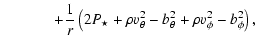 $\displaystyle \hspace*{1.2cm} + \frac{1}{r} \left( 2P_{\star} + \rho v_{\theta}^2 -
b_{\theta}^2 + \rho v_{\phi}^2 - b_{\phi}^2 \right),$