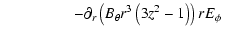 $\displaystyle \hspace*{1.6cm} \left. - \partial_r \left(B_{\theta} r^3\left(3z^2-1\right)\right)rE_{\phi}
\right.{}$