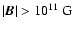 $\vert\vec B\vert > 10^{11}~{\rm G}$