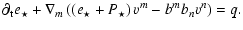 $\displaystyle \partial_{\rm t} e_{\star} + \nabla_m \left(\left(e_{\star} + P_{\star}\right)v^m
- b^m b_n v^n\right) = q.$