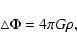 \begin{displaymath}%
\bigtriangleup \Phi = 4 \pi G \rho,
\end{displaymath}