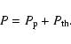 \begin{displaymath}%
P = P_{{\rm p}} + P_{{\rm th}}.
\end{displaymath}
