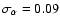 $\sigma_{\alpha} =0.09$
