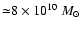 ${\simeq} 8
\times 10^{10}~ M_{\odot}$