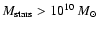 $M_{\rm stars} > 10^{10} ~M_{\odot}$