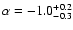 $\alpha=-1.0^{+0.2}_{-0.3}$