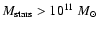 $M_{\rm stars}>10^{11}~ M_{\odot}$