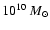 $10^{10}~ M_{\odot}$