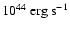 $10^{44}~\rm erg ~s^{-1}$