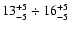 $\rm 13^{+5}_{-5} \div 16^{+5}_{-5}$