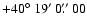 $+40\hbox{$^\circ$ }19\hbox{$^\prime$ }0\hbox{$.\!\!^{\prime\prime}$ }00$