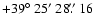 $+39\hbox{$^\circ$ }25\hbox{$^\prime$ }28\hbox{$.\!\!^{\prime\prime}$ }16$