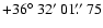 $+36\hbox{$^\circ$ }32\hbox{$^\prime$ }01\hbox{$.\!\!^{\prime\prime}$ }75$